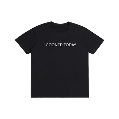 I Gooned Today T-Shirt
